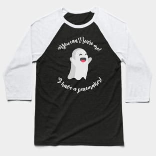 You can’t scare me, I have a pacemaker! Baseball T-Shirt